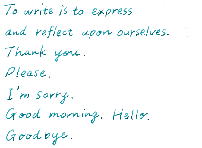 To write is to express and reflect upon ourselves. Thank you. Please. I'm sorry. Good morning. Hello. Good bye.